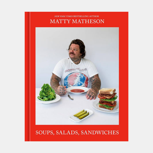 Matty Matheson: Soups, Salads, Sandwiches