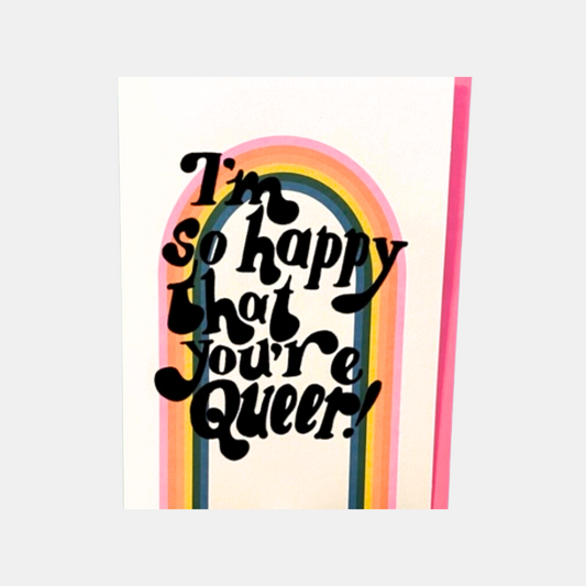 I'm So Happy That You're Queer Card