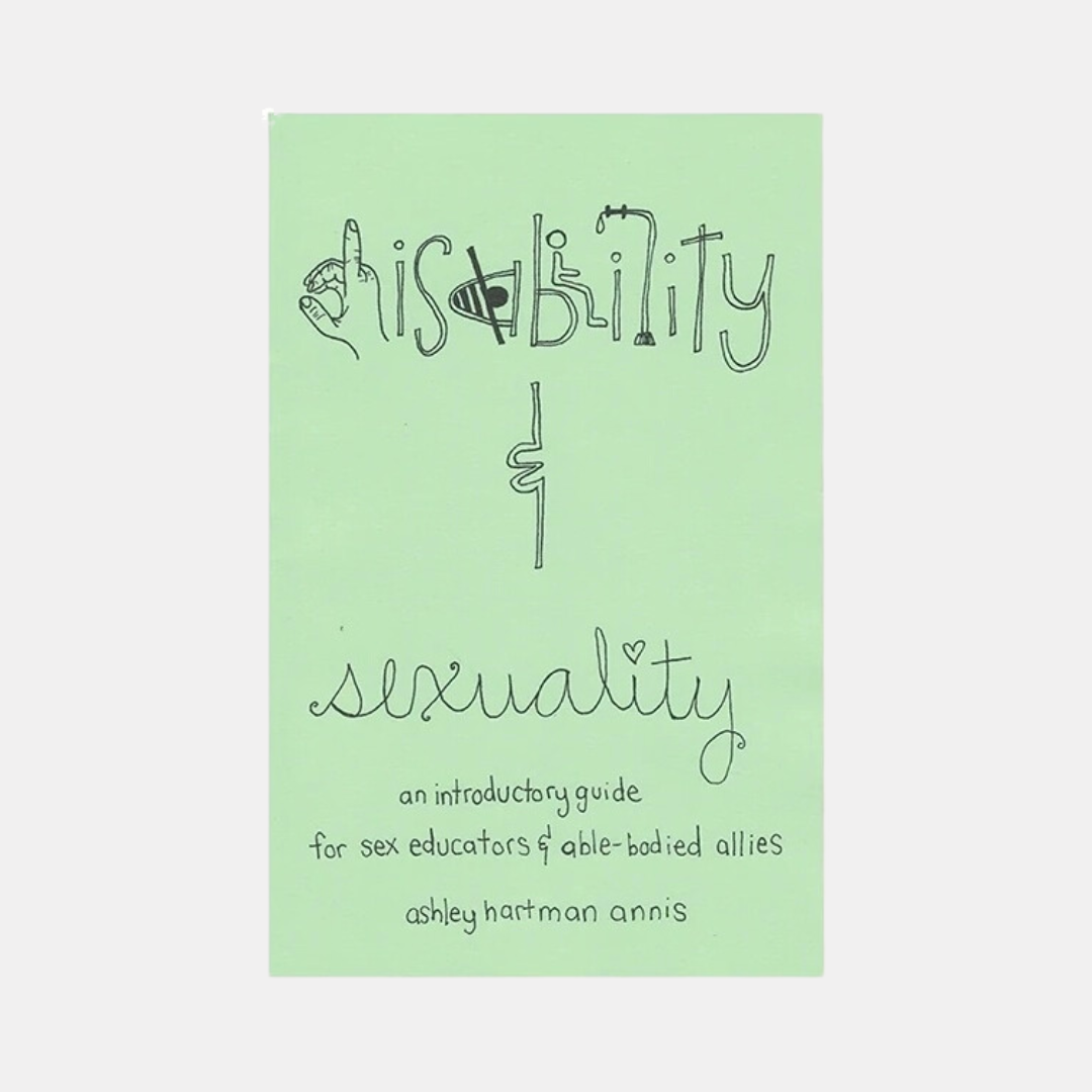 Disability & Sexuality: Introductory Guide For Sex Ed Zine