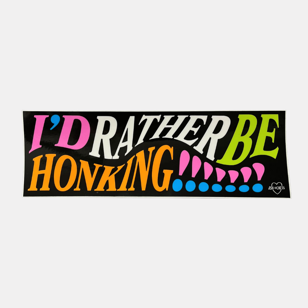 I'd Rather Be Honking Bumper Sticker