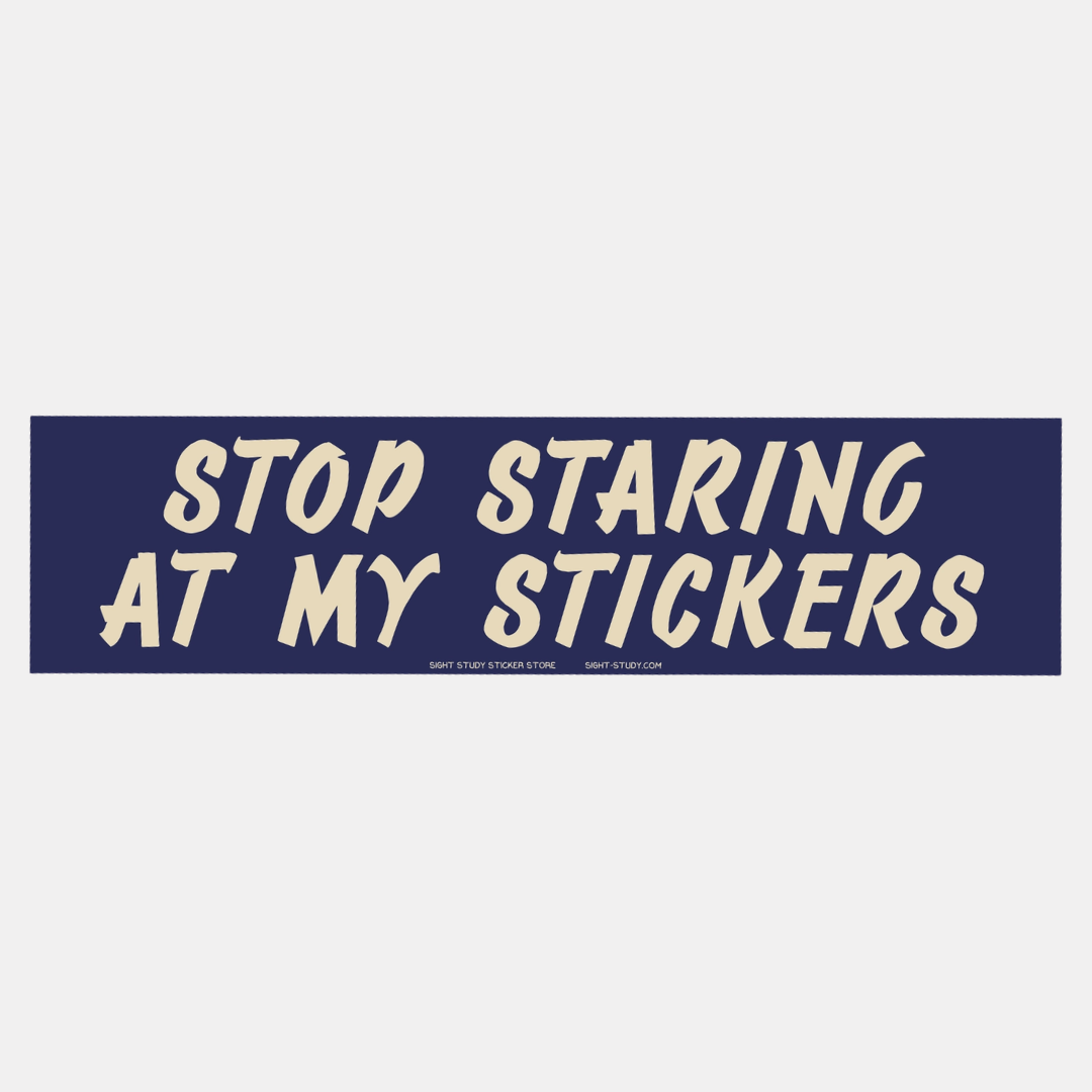 Stop Staring at My Stickers Bumper Sticker