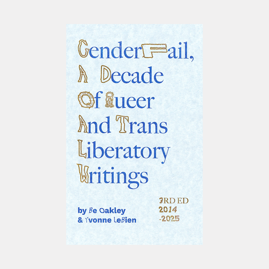 GenderFail: A Decade of Queer and Trans Liberatory Writings