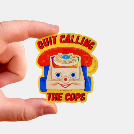 Quit Calling The Cops Sticker