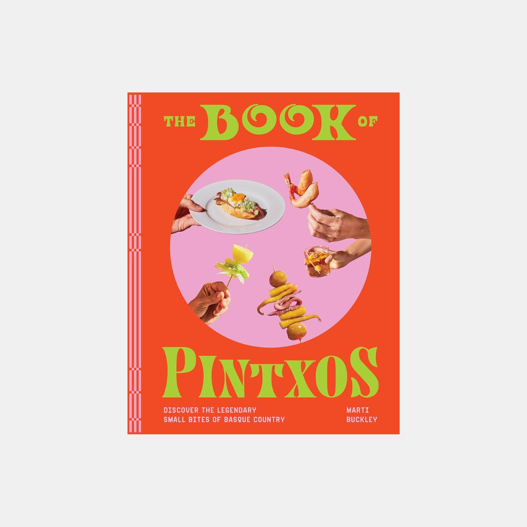 The Book of Pintxos: Discover the Legendary Small Bites of Basque Country