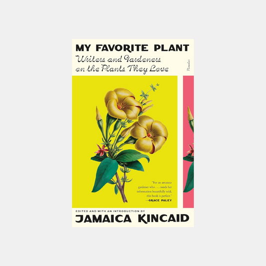 My Favorite Plant: Writers and Gardeners on the Plants They Love