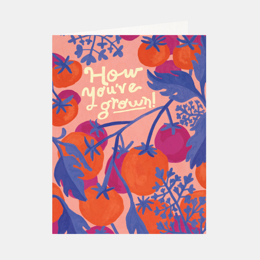 How You've Grown Tomatoes Card