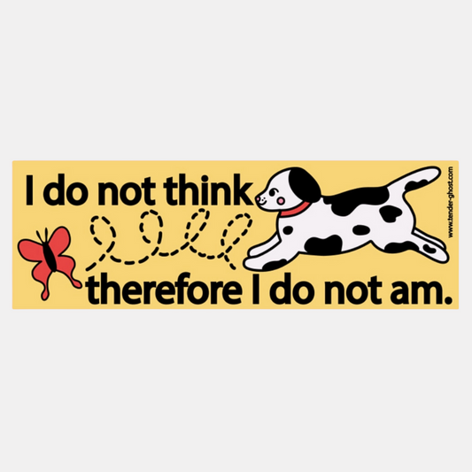 I Do Not Think Bumper Sticker