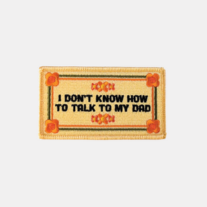 I Don't Know How To Talk To My Dad Patch