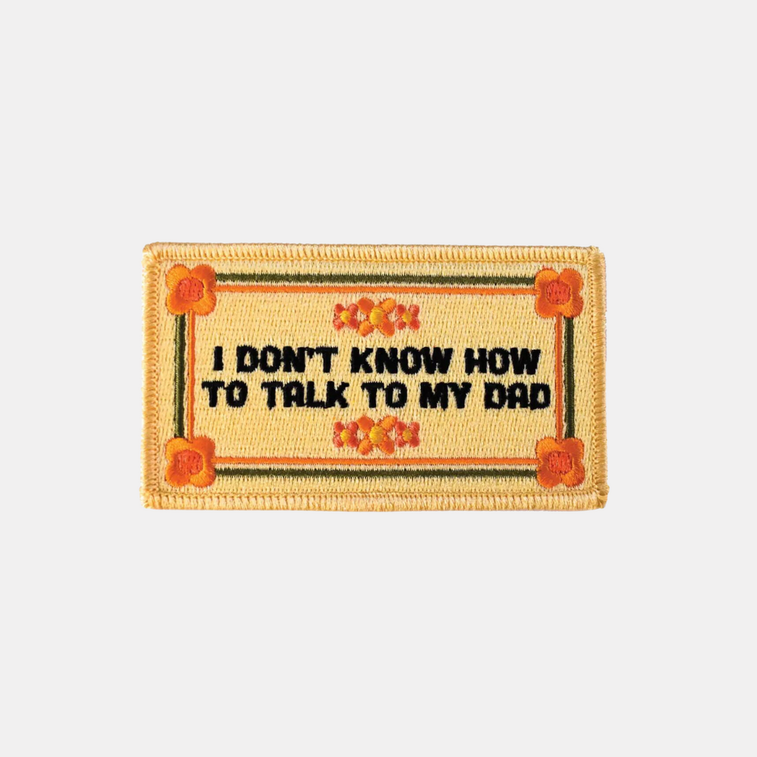 I Don't Know How To Talk To My Dad Patch