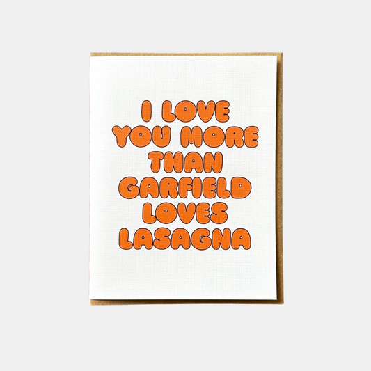 I Love You More Than Garfield Loves Lasagna Card