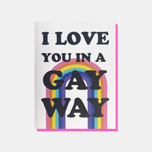 I Love You In A Gay Way Card