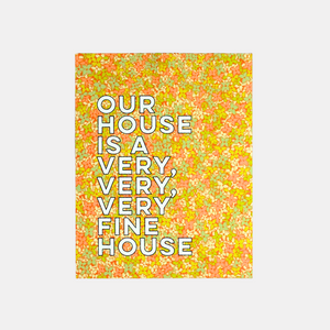 Very, Very, Very Fine House Print