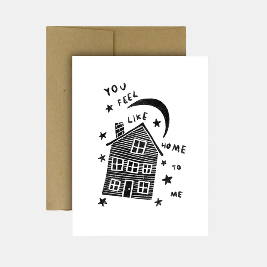 You Feel Like Home to Me Card