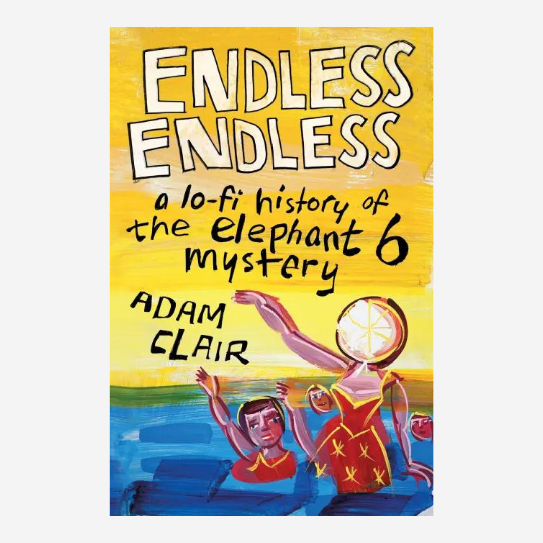 Endless Endless: A Lo-Fi History of the Elephant 6 Mystery